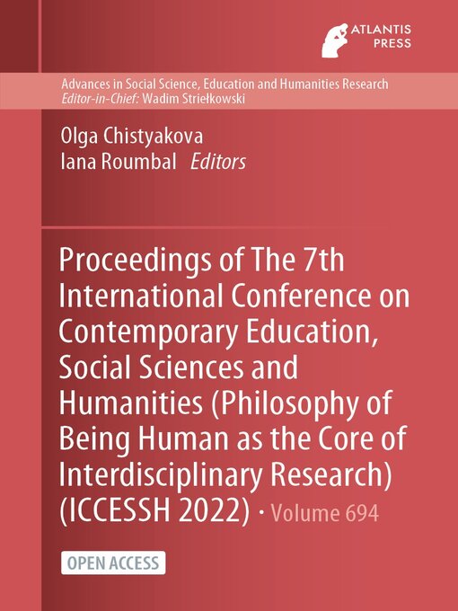 Title details for Proceedings of the 7th International Conference on Contemporary Education, Social Sciences and Humanities (Philosophy of Being Human as the Core of Interdisciplinary Research) (ICCESSH 2022) by Olga Chistyakova - Available